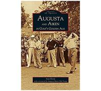 Augusta And Aiken In Golf's Golden Age