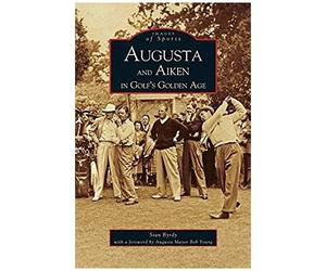 Augusta And Aiken In Golf's Golden Age