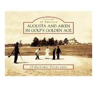 Augusta and Aiken, South Carolina, in Golf's Golden Age, Postcards of America Stan Byrdy (Auteur)