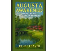 Augusta Awakened: Inside the 2025 Masters Tournament": The Rivalries, the Rising Stars, and the Quest for the Green Jacket