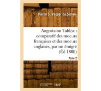 Augusta ou Tableau comparatif des moeurs françaises et des moeurs anglaises, par un émigré. Tome 2 Avec des notes - Pierre Salomon Vaquer de Simon - Hachette Bnf - broché - Livre