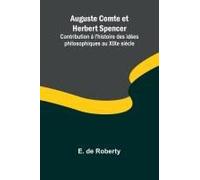 Auguste Comte Et Herbert Spencer; Contribution À L'histoire Des Idées Philosophiques Au Xixe Siècle