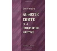 Auguste Comte et la philosophie positive