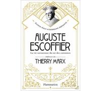 Auguste Escoffier: La vie savoureuse du roi des cuisiniers