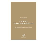 Auguste et ses aristocrates Les générations de la révolution romaine - Frédéric Hurlet - Belles Lettres - broché - Essai
