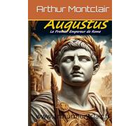 Auguste: Le Premier Empereur de Rome