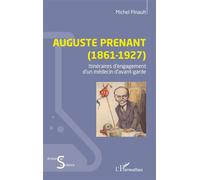 Auguste Prenant (1861-1927) Itinéraires d’engagement d’un médecin d’avant-garde - Michel Pinault - L'harmattan - broché - Essai