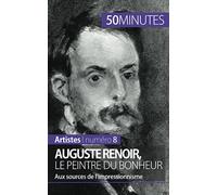 Auguste Renoir, le peintre du bonheur: Aux sources de l’impressionnisme