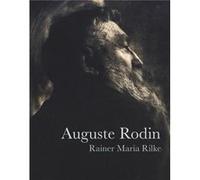 Auguste Rodin by Rainer Maria Rilke Rainer Maria Rilke (Auteur)