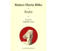 Auguste Rodin - Rainer Maria Rilke - La Part Commune - broché - Essai