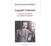 Augustin Cabanes (1862-1928) Clinicien De L'histoire Ou Vulgaire Anecdotier ?