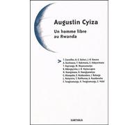 Augustin Cyiza - Un Homme Libre Au Rwanda