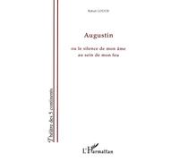 Augustin Ou le silence de mon âme au sein de mon feu - Rabah Loucif - L'harmattan - broché - Théâtre