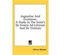 Augustine and Evolution: A Study in the Saint's de Genesi Ad Litteram and de Trinitate Woods, Henry (Auteur)