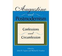 Augustine And Postmodernism: Confessions And Circumfession