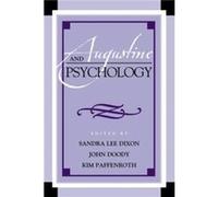 Augustine and Psychology by Edited by Sandra Dixon & Edited by John Doody & Edited by Villanova Kim Paffenroth University & Contributions by Todd Breyfogl Edited by Sandra Dixon , Edited by John Doody