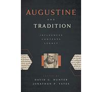 Augustine and Tradition: Influences, Contexts, Legacy