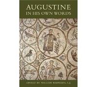 Augustine in His Own Words by William Harmless