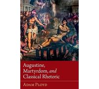 Augustine, Martyrdom, and Classical Rhetoric