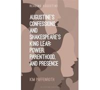 Augustine’s Confessions and Shakespeare’s King Lear Power, Parenthood, and Presence - Kim Paffenroth - Bloomsbury Academic - ebook (ePub) - Livre