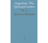 Augustine: The Episcopal Letters: A thematic edition of the 220 surviving letters with notes tracing his thought and controversies
