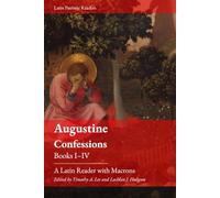 Augustine's Confessions. Books I-IV: A Latin Reader