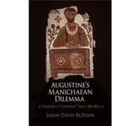Augustine'S Manichaean Dilemma: Volume 2: Making A Catholic Self, 388-401 C.E. (Divinations: Rereading Late Ancient Religion) (Hardcover) Jason David Beduhn, (Auteur)