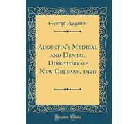Augustin's Medical And Dental Directory Of New Orleans, 1920 (Classic Reprint)