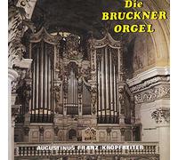Augustinus Franz Kropfreiter - Die Bruckner Orgel