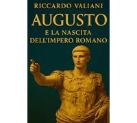 Augusto e la Nascita dell’Impero Romano: Dal crollo della Repubblica alla costruzione della Pax Romana e della stabilità imperiale