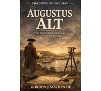 Augustus Alt: The Surveyor-General of New South Wales