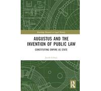Augustus and the Invention of Public Law: Constituting Empire as State