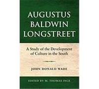 Augustus Baldwin Longstreet: A Study of the Development of Culture in the South Wade, John Donald, Inge, M. Thomas (Auteur)