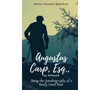 Augustus Carp, Esq., by Himself: Being the Autobiography of a Really Good Man: Hilarious 20th Century English Comic Satire Novel (Annotated)