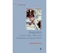 Augustus, First Roman Emperor: Power, Propaganda And The Politics Of Survival