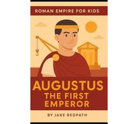 Augustus the First Emperor: Roman Empire for Kids