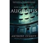 Augustus The Life of Romes First Emperor by Anthony Everitt Anthony Everitt (Auteur)