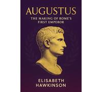 Augustus: The Making of Rome’s First Emperor