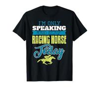 Aujourd’Hui Je Parle à Mon Cheval de Course T-Shirt