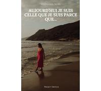 Aujourd’hui je suis celle que je suis parce que