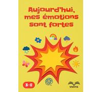 Aujourd’hui, mes émotions sont fortes: Accueillir ses émotions - comprendre ce qui vit en soi