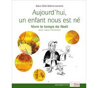 Aujourd’hui, un enfant nous est né Vivre le temps de Noël avec sœur Hortense