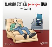 Aujourd'hui c'est déjà pire que demain - Jacq - Ex Aequo - broché - Bande dessinée