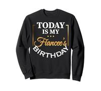 Aujourd'hui, C'est l'anniversaire de ma fiancée Sweatshirt