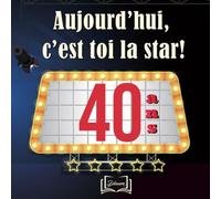 Aujourd'hui, C'est Toi La Star! 40 Ans: Livre D'or À Personnaliser Et À Offrir Spécial Anniversaire - Thème Cinéma