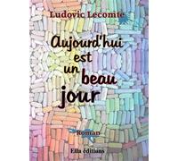 Aujourd'hui est un beau Jour - Ludovic Lecomte - Ella - broché - Roman