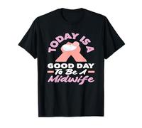 Aujourd'hui est une bonne journée pour être sage-femme T-Shirt