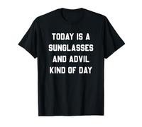 Aujourd'hui est Une journée de Lunettes de Soleil et d'advil T-Shirt