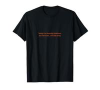 Aujourd'hui, Je Choisis la gentillesse, mais Nous verrons qu'il est Encore tôt T-Shirt