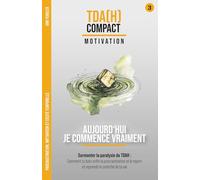 Aujourd'hui Je Commence Vraiment - Motivation et cécité temporelle : Vaincre la paralysie du TDAH: Comment battre la procrastination, briser le mur invisible et reprendre le contrôle de ta vie